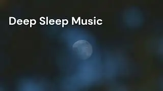 Relaxation & Zen Deep Sleep Music