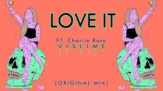 Vislime - Love It [Original Mix] ft.Charlie Rose