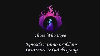 TWC - Episode 1: MMO Problems - Gearscore & Gatekeeping