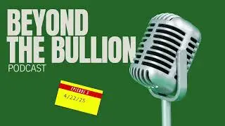 Episode 5 Beyond The Bullion 04-22-25 - Gold & Silver: Price Pullback Levels and Future Gains