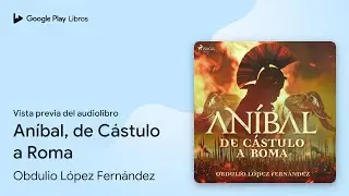 An&iacute;bal, de C&aacute;stulo a Roma de Obdulio L&oacute;pez Fern&aacute;ndez &middot; Vista previa del audiolibro