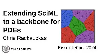 FerriteCon 2024 Chris Rackauckas: Extending the Julia SciML Ecosystem to a Backbone for PDEs