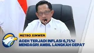 Metro Xinwen - Inflasi Tertinggi di Aceh! Mendagri Tito Karnavian Beri Solusi Suplai Komoditas