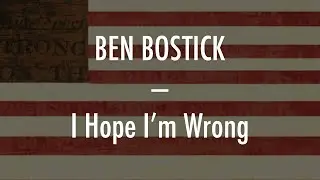 Ben Bostick - I Hope I'm Wrong - Lyrics