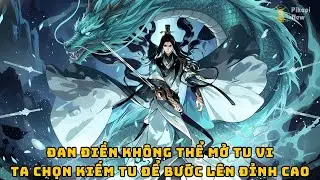 Full | Đan Điền Không Thể Mở Tu Vi - Ta Chọn Kiếm Tu Để Bước Lên Đỉnh Cao