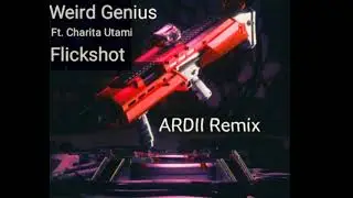 Weird Genius - Flickshot Ft. Charita utami (ARDII Remix) #flickshotremix