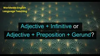 Adjective + Infinitive or Adjective + Preposition + Gerund? (Unit 14Q, Level B1)