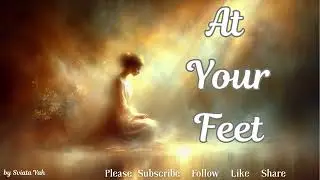 AT YOUR FEET ~ a Song of REFLECTION and Worship { 