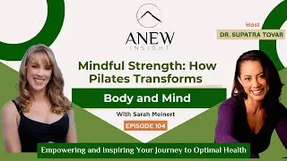 Mindful Strength: How Pilates Transforms Body and Mind | ANEW Ep 104
