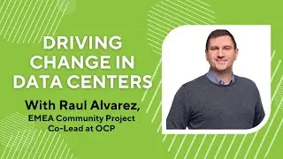 Driving Change in the Data Center Industry with Raul Alvarez