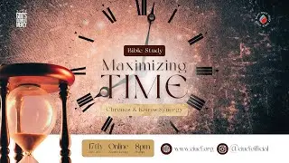 MAXIMIZING TIME: Chronos and Kairos Synergy - Pastor Chimezie Nwabueze