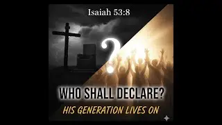 Who Will Declare His Generation?