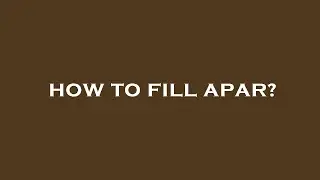 How to fill apar?