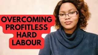Overcoming Profitless Hard Labour