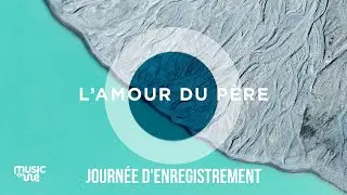 L'amour du Père - Journée d'enregistrement (29/12/24)