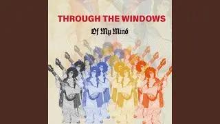 Through The Windows Of My Mind