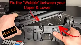 How to fix &ldquo;Wobble&rdquo; between AR Upper and Lower