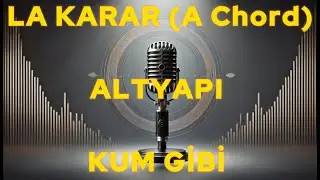 KUM GİBİ  ''LA Karar (A Chord) '' ALTYAPI