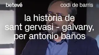 La història de Sant Gervasi - Galvany, per Antonio Baños | betevé