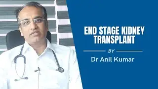 End-stage Kidney Transplant | Dr. Anil Kumar BT