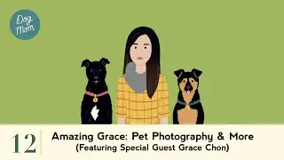 Amazing Grace: Pet Photography & More ft. Grace Chon || Dog Mom Podcast S1:E12