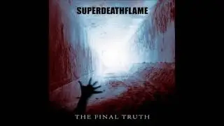 SUPERDEATHFLAME - The Final Truth