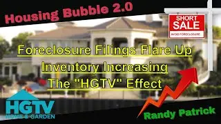 Housing Bubble 2.0 - Foreclosure Filings Flare Up - Inventory Increasing - The HGTV Effect