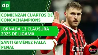 Comienzan cuartos de Concachampions, jornada 13 Clausura 2025 de LigaMX, Santi Gim&eacute;nez falla penal