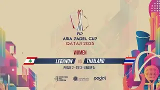 🇱🇧 LEBANON vs THAILAND 🇹🇭 - Women - Group A - Tie 3 - COURT 10 - FIP ASIA PADEL CUP 2025