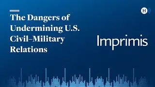 The Dangers of Undermining U.S. Civil&ndash;Military Relations
