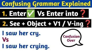I saw her cry OR crying? | Enter vs Enter Into | See + Object + V1 vs V-ing | Use of enter into |