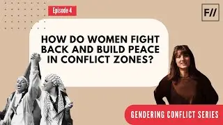 How Do Women Fight Back and Build Peace in Conflict Zones? | Feminism in India