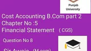 Cost Accounting B.com part 2 chapter No 5 Financial Statements (CGS) Question No 8