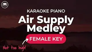 Air Supply Medley (Female Key - Piano Karaoke)