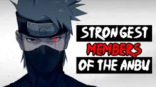 THE STRONGEST ANBU MEMBERS IN THE ANIME NARUTO/BORUTO