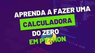 COMO FAZER UMA CALCULADORA EM PYTHON [DO ZERO]