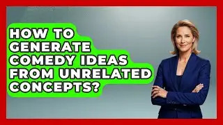 How To Generate Comedy Ideas From Unrelated Concepts? - Open Mic Manual
