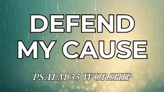 Defend My Cause (Psalm 35) | Contemporary Worship Song | God Fights For Me