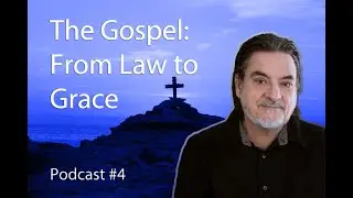 The Gospel: From Law to Grace | Spiritual Christianity Podcast #4