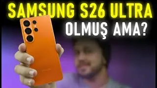 KARŞINIZDA Samsung Galaxy S26 ULTRA - OLMUŞ AMA ?