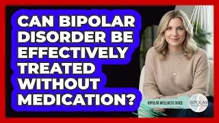 Can Bipolar Disorder Be Effectively Treated Without Medication?