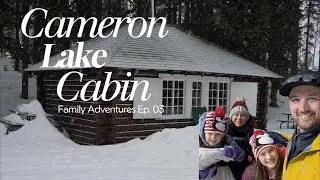 Staying at Cameron Lake Cabin | Family Adventures Ep.03