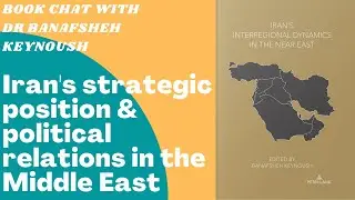Book chat: 'Iran's Interregional Dynamics in the Near East' by Dr Banafsheh Keynoush