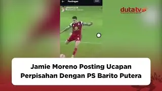 Jamie Moreno Posting Ucapan Perpisahan Dengan PS Barito Putera | Barito Putera