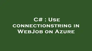 C# : Use connectionstring in WebJob on Azure