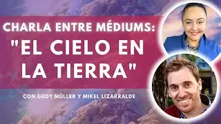Charla entre Médiums con Mikel Lizarralde y Gudy Müller | Vol. 3 ✨