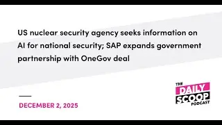 NNSA ищет информацию об ИИ для национальной безопасности; SAP расширяет партнерство с правительст...