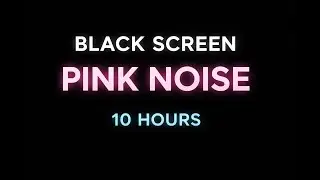 Black Screen Pink Noise for Deep Sleep (10 Hours) | No Light, Calm Mind, No ads