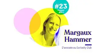 #23 Margaux Hammer -  D'avocate au Curiosity Club