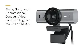 Blurry, Noisy, and Unprofessional? Conquer Video Calls with Logitech MX Brio 4K Magic!